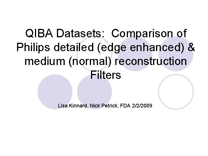 QIBA Datasets: Comparison of Philips detailed (edge enhanced) & medium (normal) reconstruction Filters Lisa