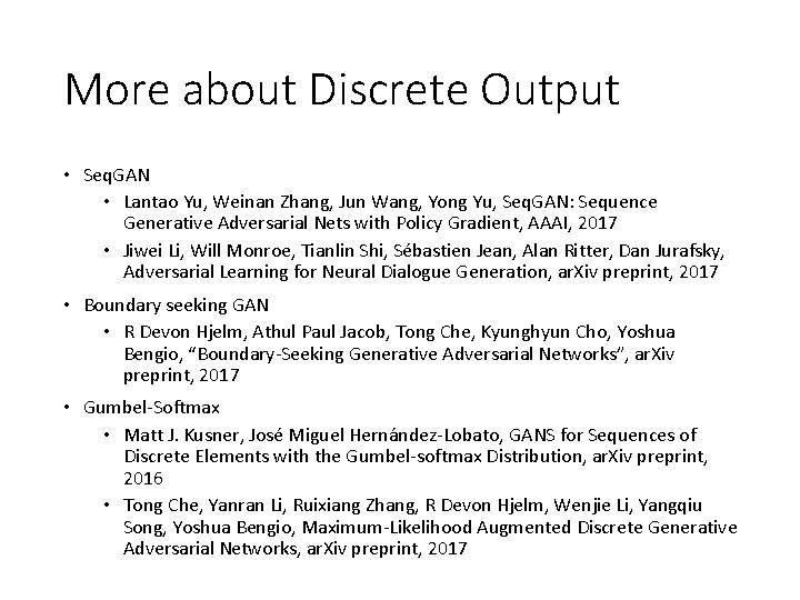 More about Discrete Output • Seq. GAN • Lantao Yu, Weinan Zhang, Jun Wang, More about Discrete Output • Seq. GAN • Lantao Yu, Weinan Zhang, Jun Wang,