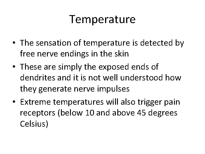 Temperature • The sensation of temperature is detected by free nerve endings in the