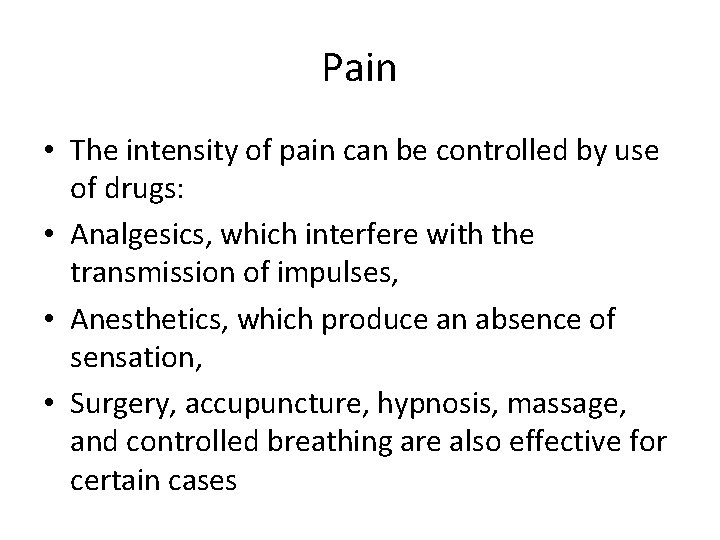 Pain • The intensity of pain can be controlled by use of drugs: •