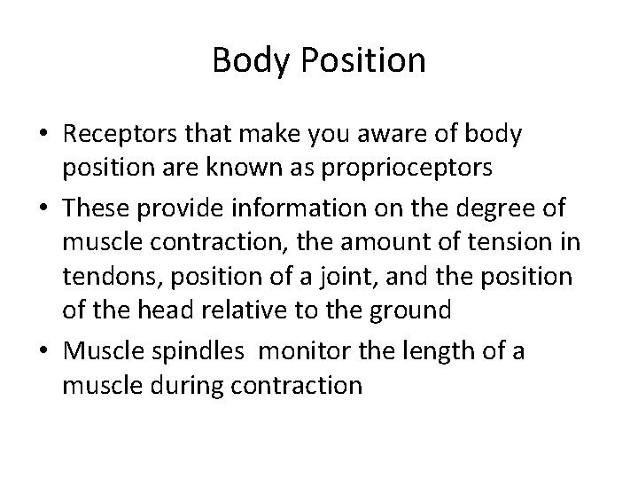 Body Position • Receptors that make you aware of body position are known as