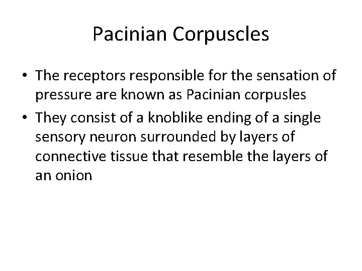 Pacinian Corpuscles • The receptors responsible for the sensation of pressure are known as