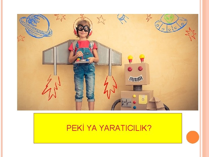 PEKİ YA YARATICILIK? 