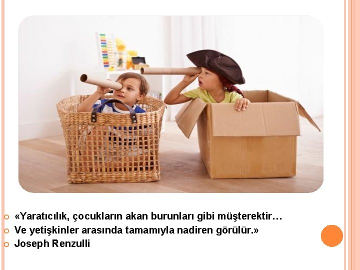  «Yaratıcılık, çocukların akan burunları gibi müşterektir… Ve yetişkinler arasında tamamıyla nadiren görülür. »