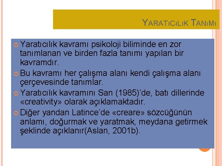 YARATıCıLıK TANıMı Yaratıcılık kavramı psikoloji biliminde en zor tanımlanan ve birden fazla tanımı yapılan