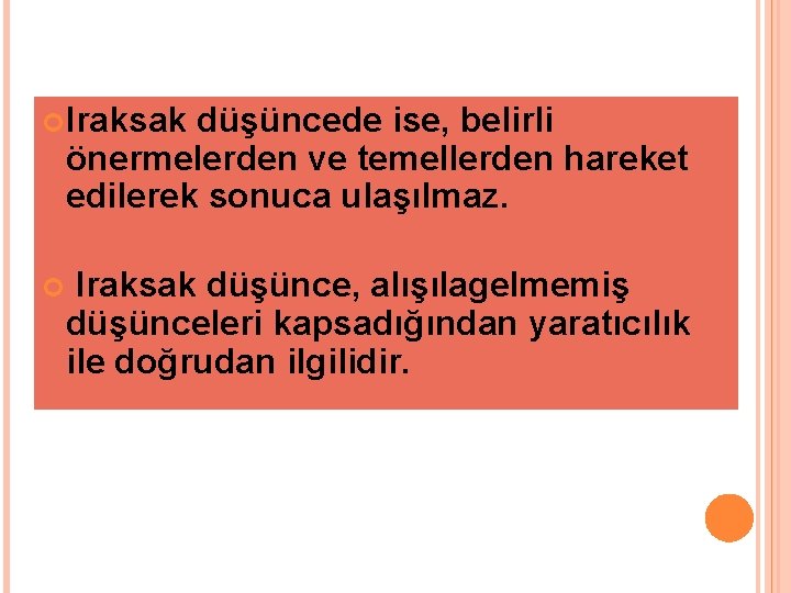  Iraksak düşüncede ise, belirli önermelerden ve temellerden hareket edilerek sonuca ulaşılmaz. Iraksak düşünce,