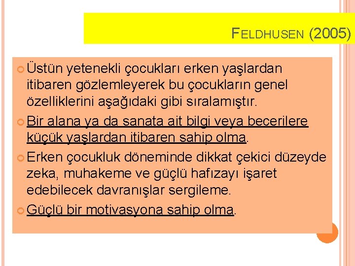 FELDHUSEN (2005) Üstün yetenekli çocukları erken yaşlardan itibaren gözlemleyerek bu çocukların genel özelliklerini aşağıdaki