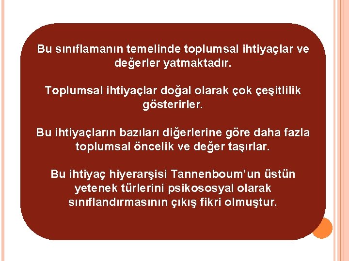 Bu sınıflamanın temelinde toplumsal ihtiyaçlar ve değerler yatmaktadır. Toplumsal ihtiyaçlar doğal olarak çok çeşitlilik