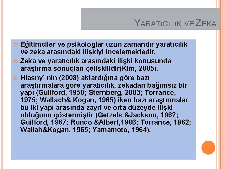 YARATıCıLıK VE ZEKA Eğitimciler ve psikologlar uzun zamandır yaratıcılık ve zeka arasındaki ilişkiyi incelemektedir.