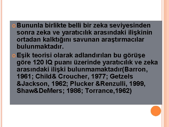  Bununla birlikte belli bir zeka seviyesinden sonra zeka ve yaratıcılık arasındaki ilişkinin ortadan