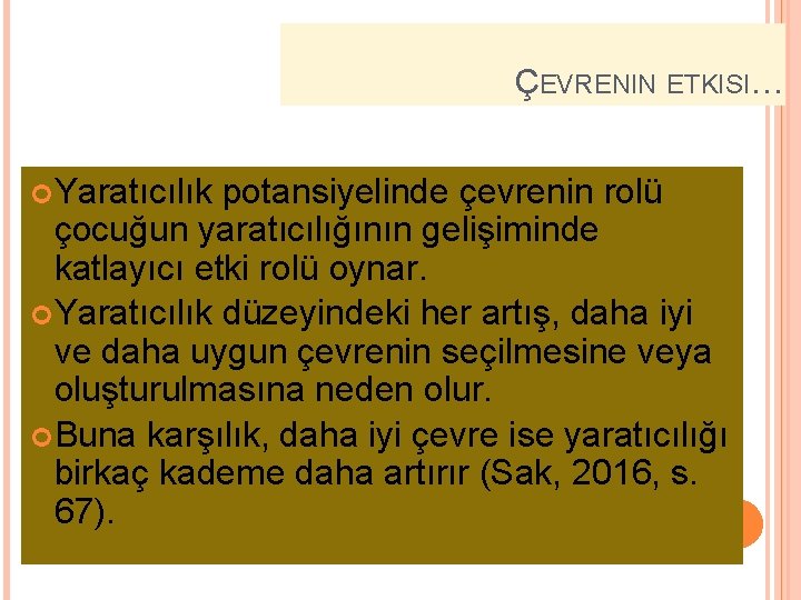 ÇEVRENIN ETKISI… Yaratıcılık potansiyelinde çevrenin rolü çocuğun yaratıcılığının gelişiminde katlayıcı etki rolü oynar. Yaratıcılık