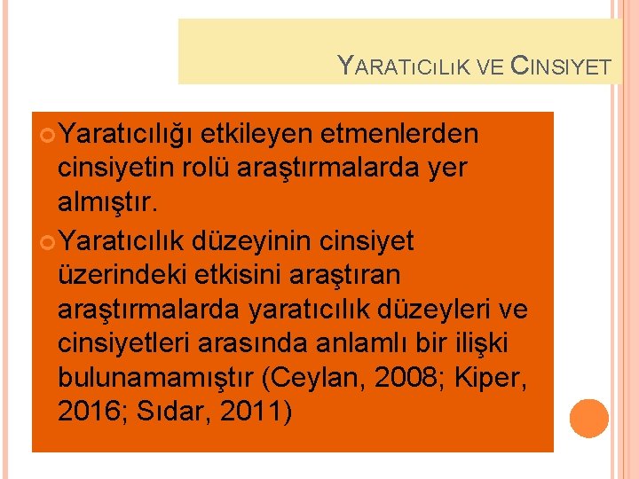 YARATıCıLıK VE CINSIYET Yaratıcılığı etkileyen etmenlerden cinsiyetin rolü araştırmalarda yer almıştır. Yaratıcılık düzeyinin cinsiyet