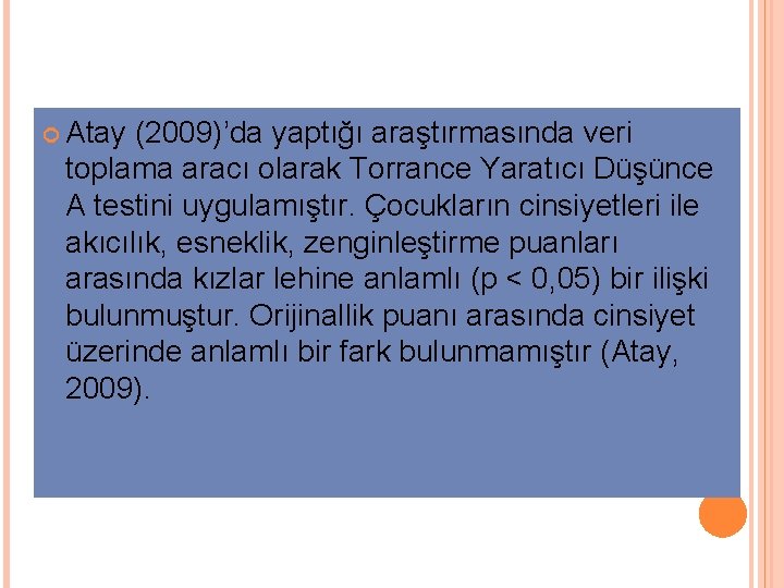  Atay (2009)’da yaptığı araştırmasında veri toplama aracı olarak Torrance Yaratıcı Düşünce A testini