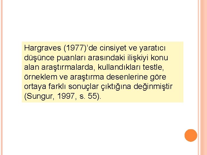 Hargraves (1977)’de cinsiyet ve yaratıcı düşünce puanları arasındaki ilişkiyi konu alan araştırmalarda, kullandıkları testle,