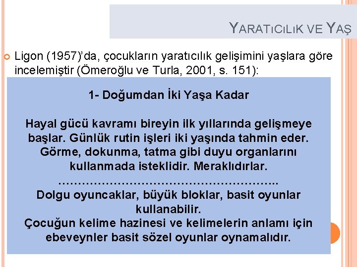 YARATıCıLıK VE YAŞ Ligon (1957)’da, çocukların yaratıcılık gelişimini yaşlara göre incelemiştir (Ömeroğlu ve Turla,