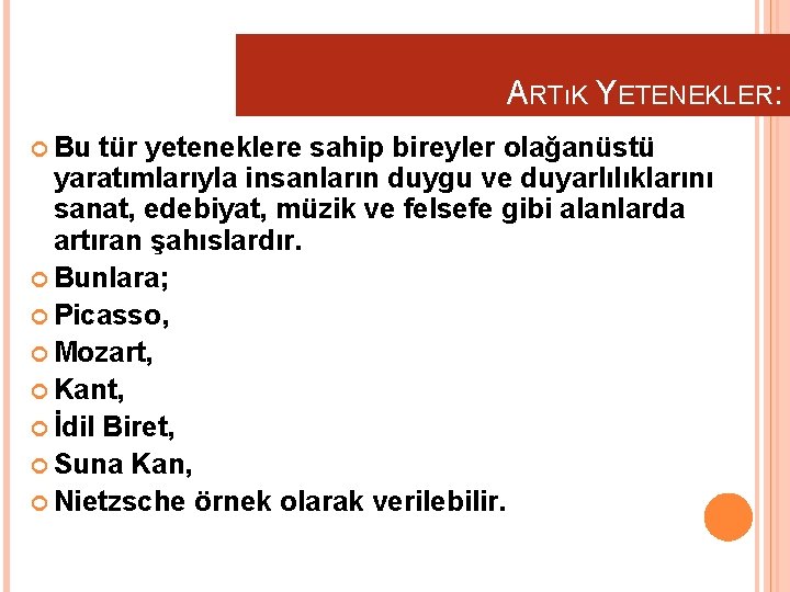 ARTıK YETENEKLER: Bu tür yeteneklere sahip bireyler olağanüstü yaratımlarıyla insanların duygu ve duyarlılıklarını sanat,