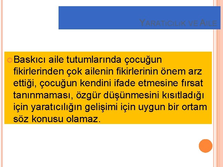 YARATıCıLıK VE AILE Baskıcı aile tutumlarında çocuğun fikirlerinden çok ailenin fikirlerinin önem arz ettiği,