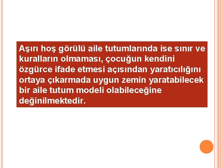 Aşırı hoş görülü aile tutumlarında ise sınır ve kuralların olmaması, çocuğun kendini özgürce ifade