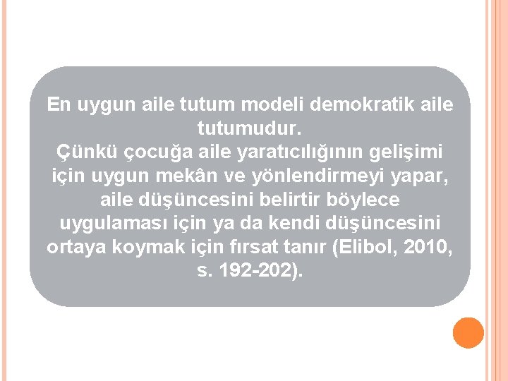 En uygun aile tutum modeli demokratik aile tutumudur. Çünkü çocuğa aile yaratıcılığının gelişimi için