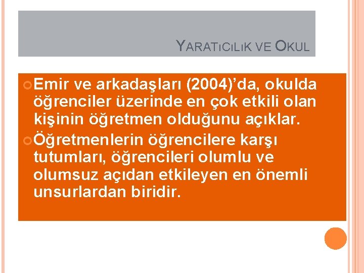 YARATıCıLıK VE OKUL Emir ve arkadaşları (2004)’da, okulda öğrenciler üzerinde en çok etkili olan