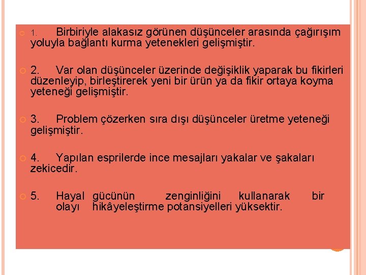 Birbiriyle alakasız görünen düşünceler arasında çağırışım yoluyla bağlantı kurma yetenekleri gelişmiştir. 1. 2. Var