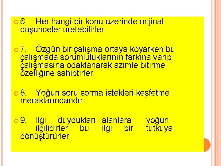  6. Her hangi bir konu üzerinde orijinal düşünceler üretebilirler. 7. Özgün bir çalışma