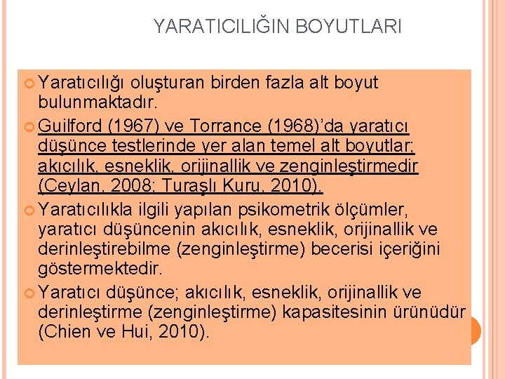 YARATICILIĞIN BOYUTLARI Yaratıcılığı oluşturan birden fazla alt boyut bulunmaktadır. Guilford (1967) ve Torrance (1968)’da