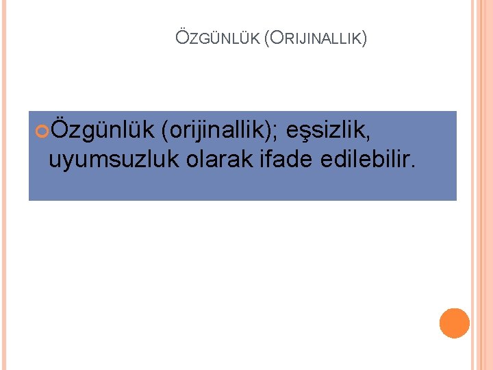 ÖZGÜNLÜK (ORIJINALLIK) Özgünlük (orijinallik); eşsizlik, uyumsuzluk olarak ifade edilebilir. 