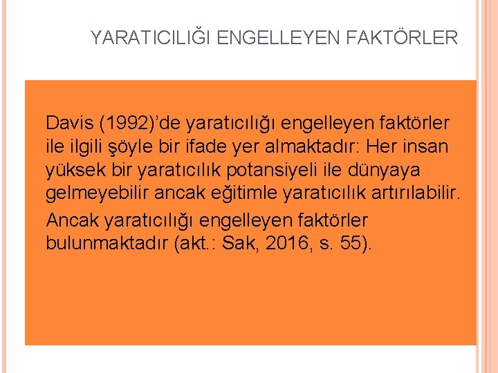 YARATICILIĞI ENGELLEYEN FAKTÖRLER Davis (1992)’de yaratıcılığı engelleyen faktörler ile ilgili şöyle bir ifade yer