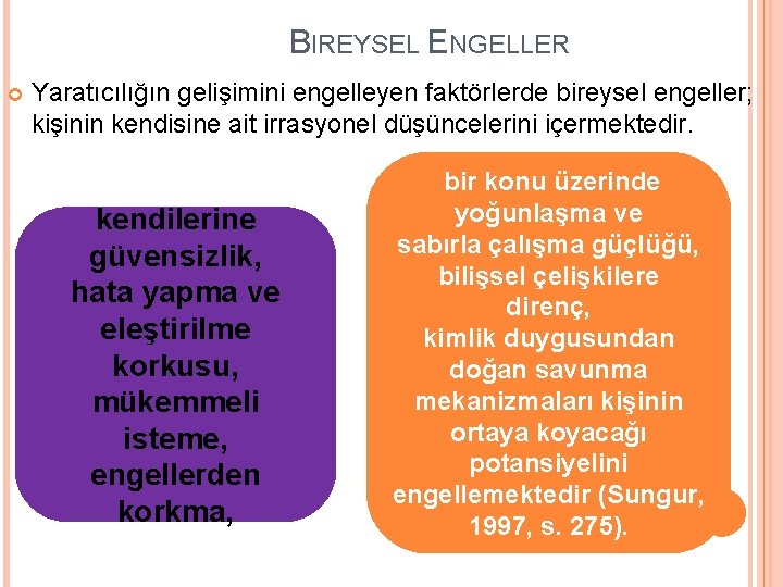 BIREYSEL ENGELLER Yaratıcılığın gelişimini engelleyen faktörlerde bireysel engeller; kişinin kendisine ait irrasyonel düşüncelerini içermektedir.