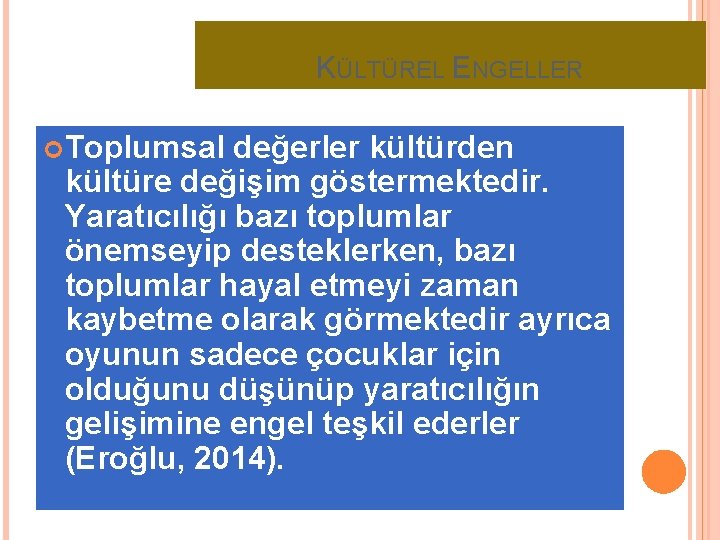 KÜLTÜREL ENGELLER Toplumsal değerler kültürden kültüre değişim göstermektedir. Yaratıcılığı bazı toplumlar önemseyip desteklerken, bazı