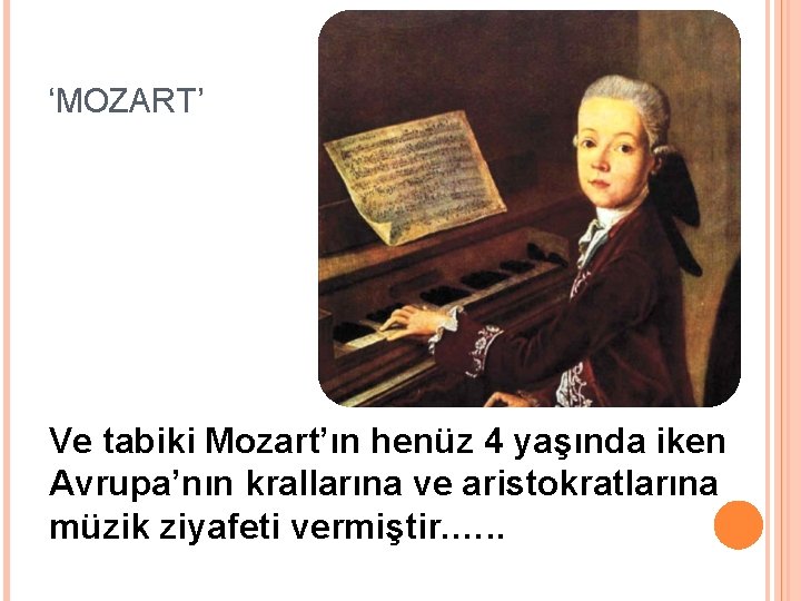 ‘MOZART’ Ve tabiki Mozart’ın henüz 4 yaşında iken Avrupa’nın krallarına ve aristokratlarına müzik ziyafeti