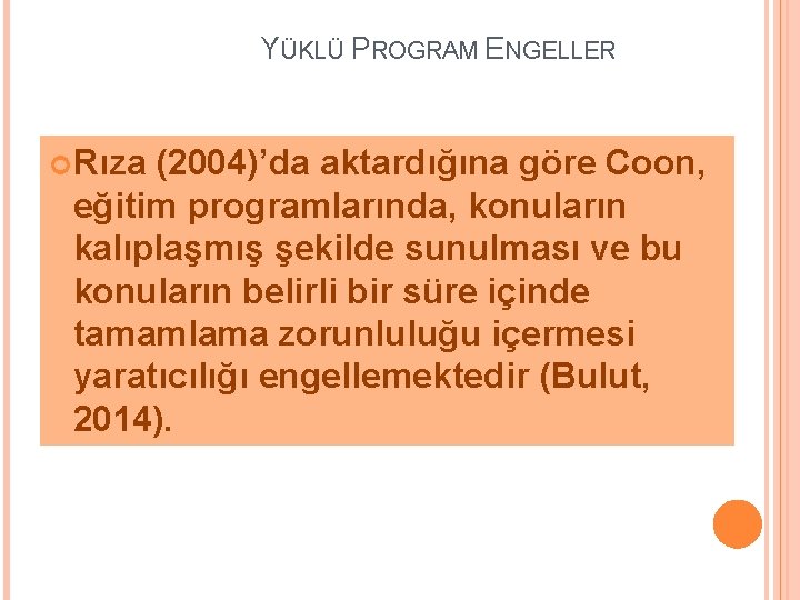 YÜKLÜ PROGRAM ENGELLER Rıza (2004)’da aktardığına göre Coon, eğitim programlarında, konuların kalıplaşmış şekilde sunulması