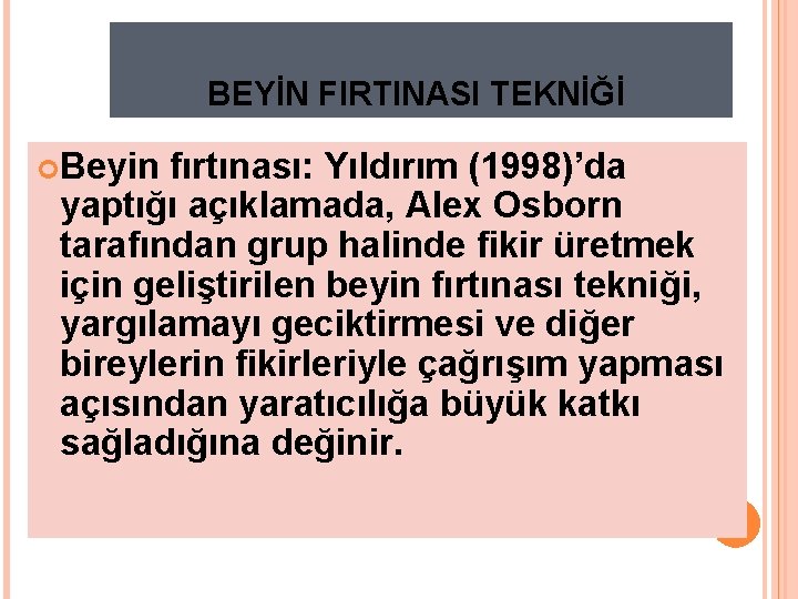 BEYİN FIRTINASI TEKNİĞİ: Beyin fırtınası: Yıldırım (1998)’da yaptığı açıklamada, Alex Osborn tarafından grup halinde