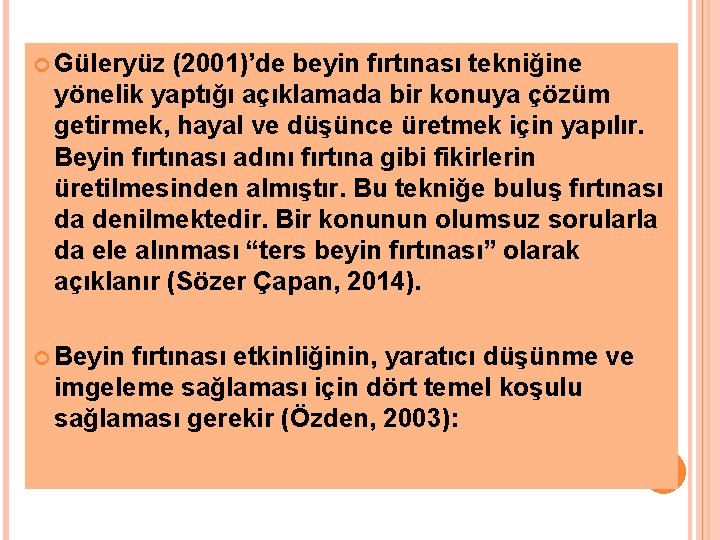  Güleryüz (2001)’de beyin fırtınası tekniğine yönelik yaptığı açıklamada bir konuya çözüm getirmek, hayal