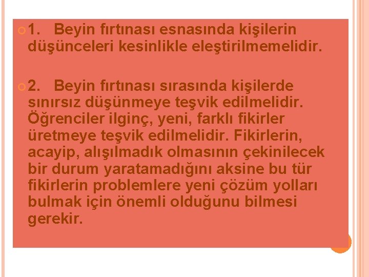  1. Beyin fırtınası esnasında kişilerin düşünceleri kesinlikle eleştirilmemelidir. 2. Beyin fırtınası sırasında kişilerde