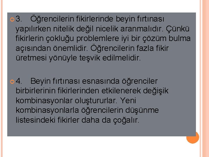  3. Öğrencilerin fikirlerinde beyin fırtınası yapılırken nitelik değil nicelik aranmalıdır. Çünkü fikirlerin çokluğu