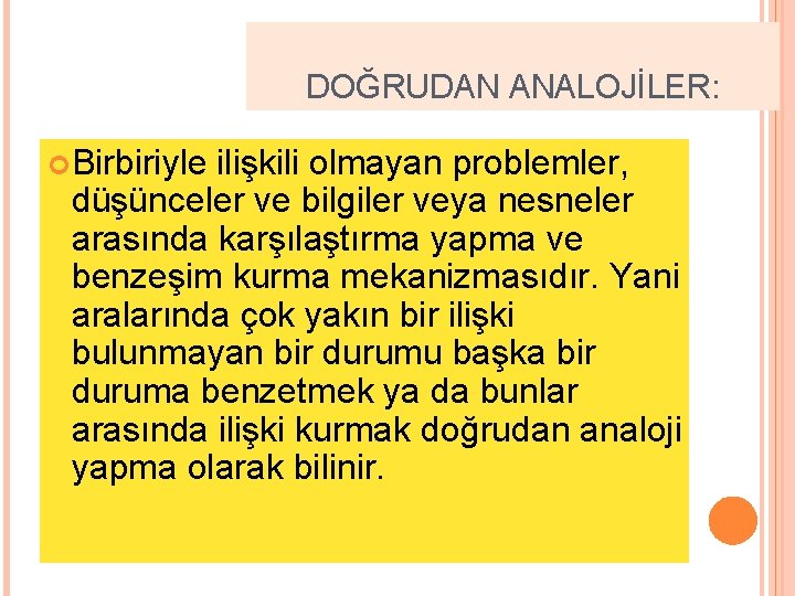 DOĞRUDAN ANALOJİLER: Birbiriyle ilişkili olmayan problemler, düşünceler ve bilgiler veya nesneler arasında karşılaştırma yapma