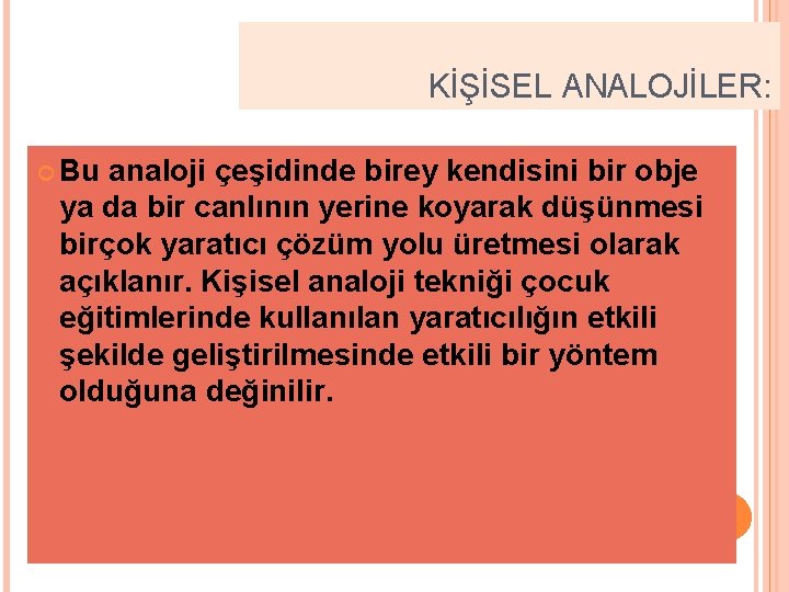 KİŞİSEL ANALOJİLER: Bu analoji çeşidinde birey kendisini bir obje ya da bir canlının yerine