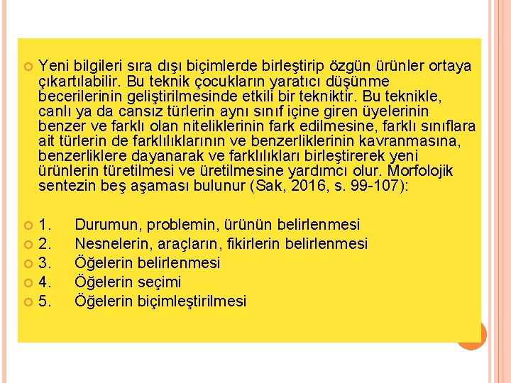  Yeni bilgileri sıra dışı biçimlerde birleştirip özgün ürünler ortaya çıkartılabilir. Bu teknik çocukların