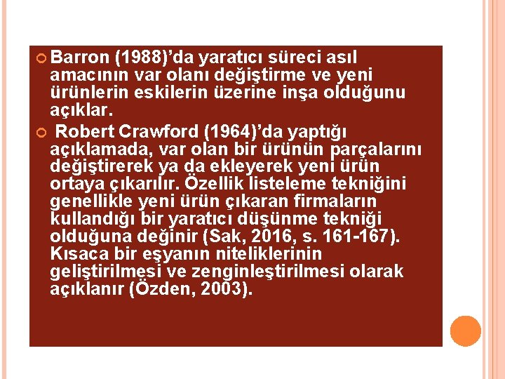  Barron (1988)’da yaratıcı süreci asıl amacının var olanı değiştirme ve yeni ürünlerin eskilerin