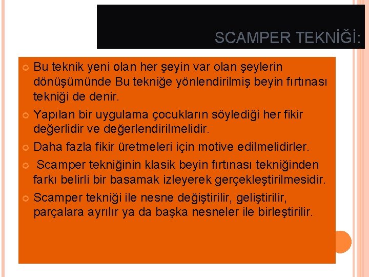 SCAMPER TEKNİĞİ: Bu teknik yeni olan her şeyin var olan şeylerin dönüşümünde Bu tekniğe