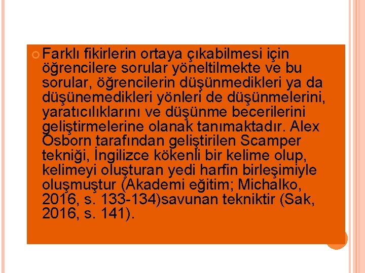  Farklı fikirlerin ortaya çıkabilmesi için öğrencilere sorular yöneltilmekte ve bu sorular, öğrencilerin düşünmedikleri