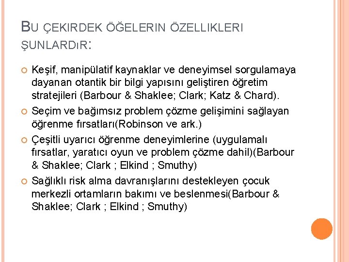 BU ÇEKIRDEK ÖĞELERIN ÖZELLIKLERI ŞUNLARDıR: Keşif, manipülatif kaynaklar ve deneyimsel sorgulamaya dayanan otantik bir