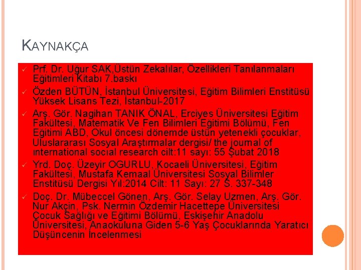 KAYNAKÇA ü ü ü Prf. Dr. Uğur SAK, Üstün Zekalılar, Özellikleri Tanılanmaları Eğitimleri Kitabı