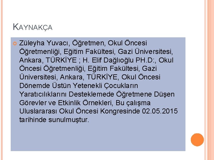 KAYNAKÇA Züleyha Yuvacı, Öğretmen, Okul Öncesi Öğretmenliği, Eğitim Fakültesi, Gazi Üniversitesi, Ankara, TÜRKİYE ;