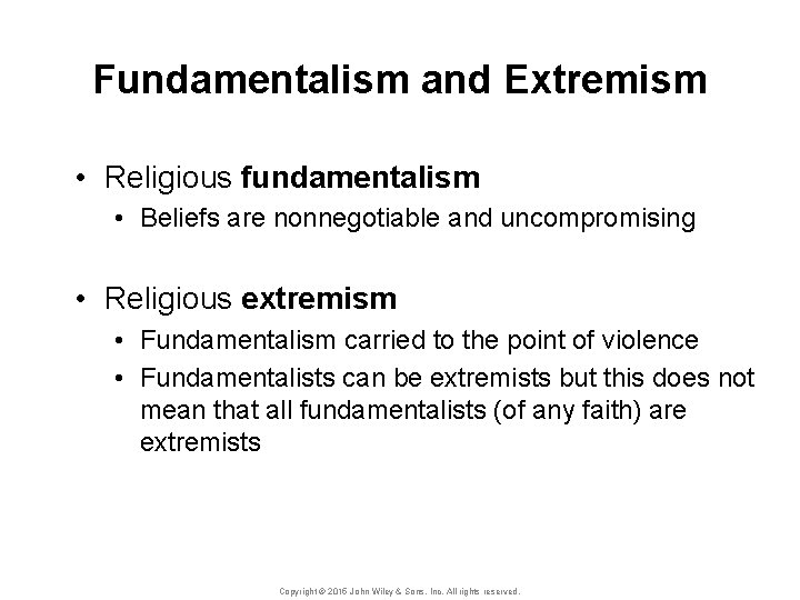 Fundamentalism and Extremism • Religious fundamentalism • Beliefs are nonnegotiable and uncompromising • Religious