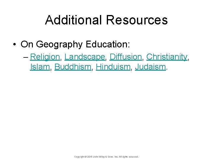 Additional Resources • On Geography Education: – Religion, Landscape, Diffusion, Christianity, Islam, Buddhism, Hinduism,