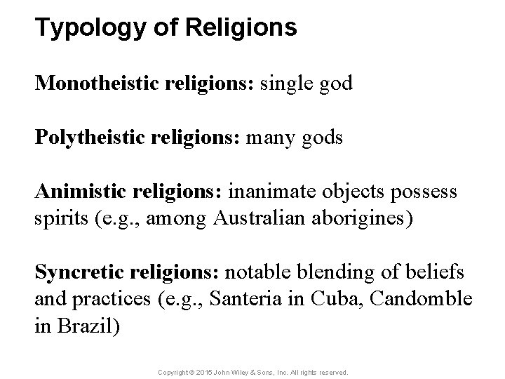 Typology of Religions Monotheistic religions: single god Polytheistic religions: many gods Animistic religions: inanimate