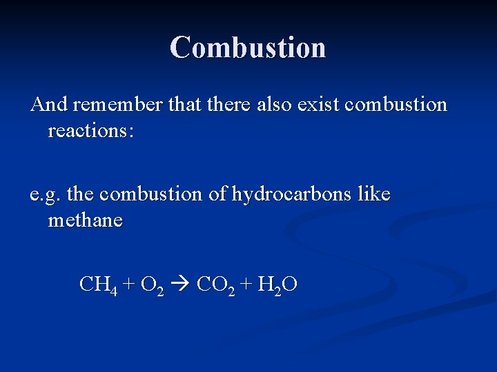 Combustion And remember that there also exist combustion reactions: e. g. the combustion of